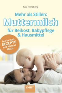 Mehr als Stillen: Muttermilch für Beikost, Babypflege und Hausmittel: Die besten Rezepte mit Mamas Milch